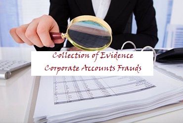 Collection of Evidence – Corporate Accounts Frauds